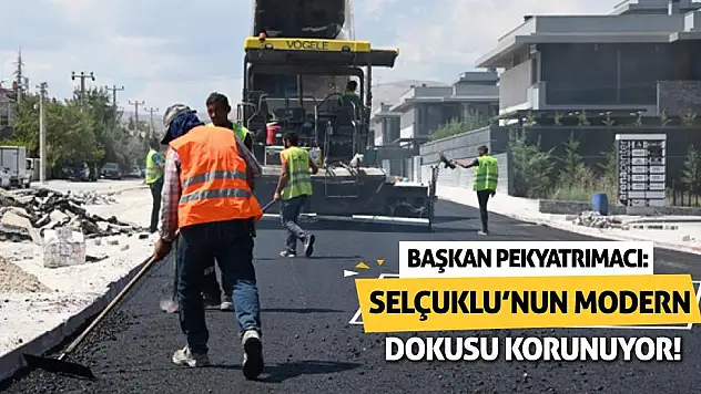 Başkan Pekyatrımacı: Selçuklu'nun Modern Dokusu Korunuyor!