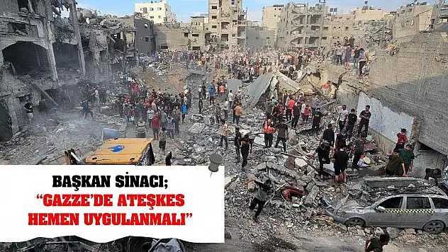 Başkan Sinacı 'Gazze'de Ateşkes Hemen Uygulanmalı'