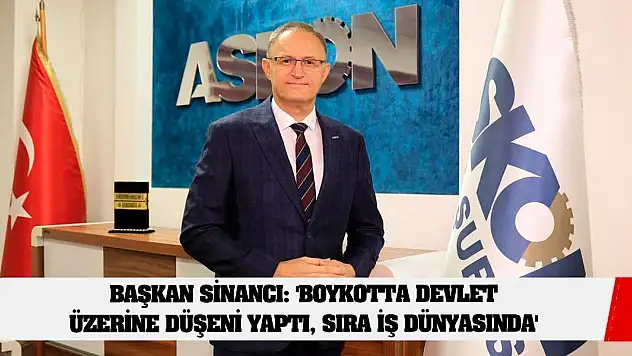 Başkan Sinancı: 'Boykotta Devlet Üzerine Düşeni Yaptı, Sıra İş Dünyasında'