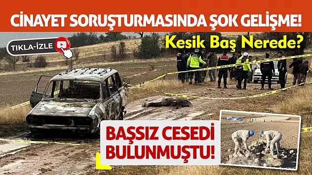 Başsız Cesedi Bulunmuştu! Cinayet Soruşturmasında Şok Gelişme!