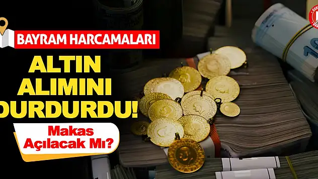 Bayram Harcamaları Altın Alımını Durdurdu! Makas Açılacak Mı?