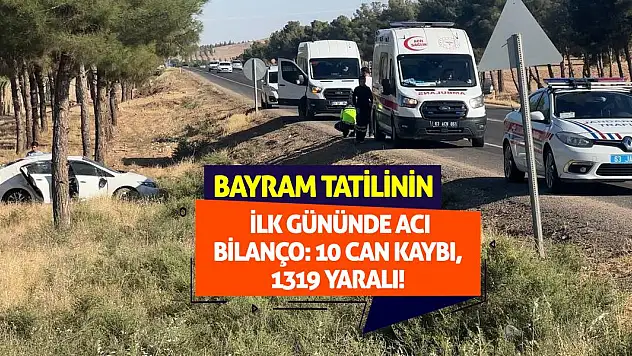 Bayram Tatilinin İlk Gününde Acı Bilanço: 10 Can Kaybı, 1319 Yaralı!