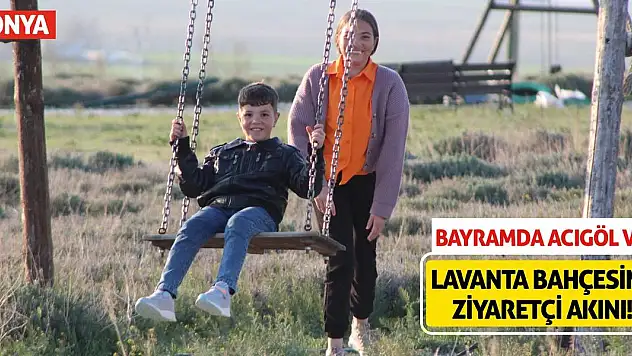 Bayramda Acıgöl ve Lavanta Bahçesine Ziyaretçi Akını!