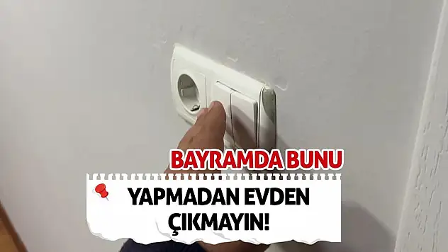 Bayramda bunu yapmadan evden çıkmayın!