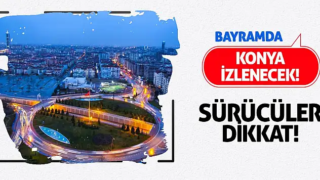Bayramda Konya izlenecek! Çünkü...