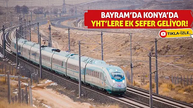 Bayram'da Konya'da YHT'lere ek sefer geliyor!