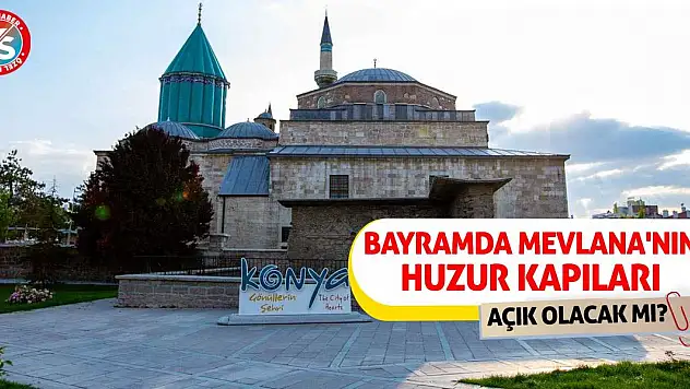 Bayramda Mevlana'nın Huzur Kapıları Açık Olacak Mı?