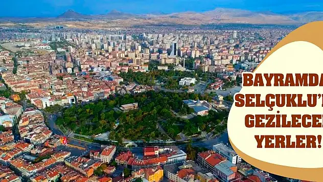Bayramda Selçuklu'da Gezilecek Yerler!