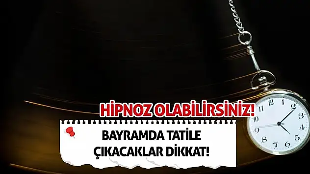 Bayramda tatile çıkacaklar dikkat! Hipnoz olabilirsiniz