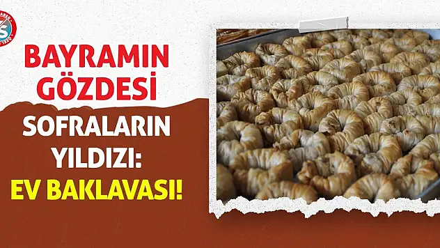 Bayramın Gözdesi Sofraların Yıldızı: Ev Baklavası!