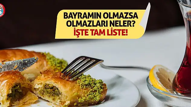 Bayramın Olmazsa Olmazları Neler? İşte Tam Liste!