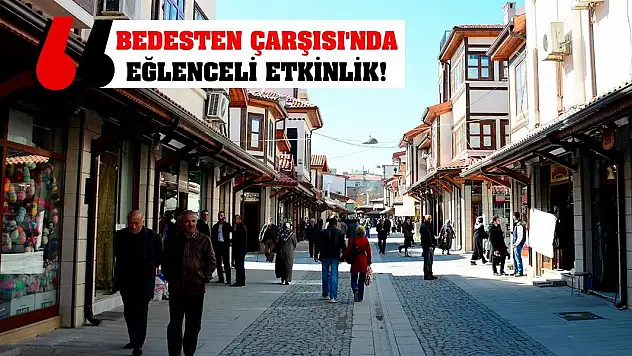 Bedesten Çarşısı'nda Eğlenceli Etkinlik!