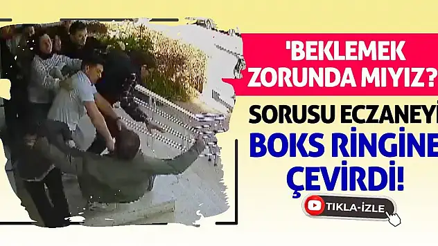 'Beklemek Zorunda Mıyız?' Sorusu Eczaneyi Boks Ringine Çevirdi!