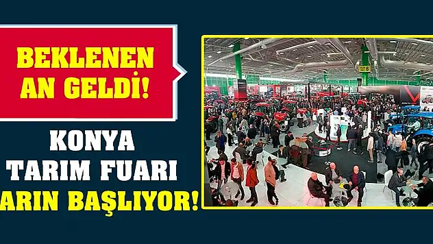 Beklenen An Geldi! Konya Tarım Fuarı Yarın Başlıyor!