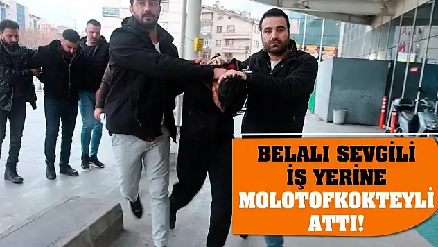 Belalı sevgili iş yerine molotofkokteyli attı!