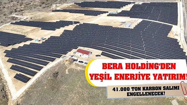 Bera Holding'den Yeşil Enerjiye Yatırım! 41.000 Ton Karbon Salımı Engellenecek!