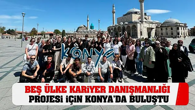 Beş ülke Kariyer Danışmanlığı projesi için Konya'da buluştu