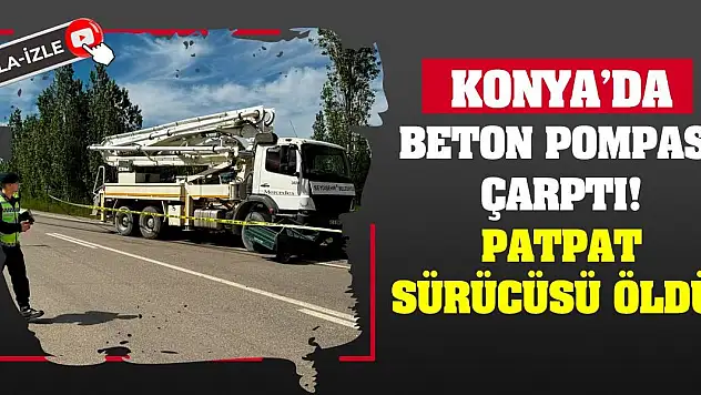 Beton pompası çarptı! Patpat sürücüsü öldü!