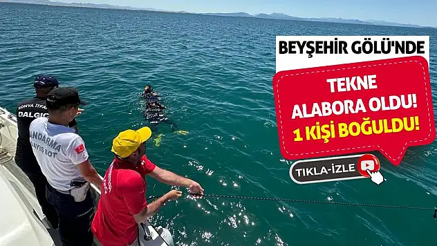 Beyşehir Gölü'nde tekne alabora oldu: 1 kişi boğuldu!