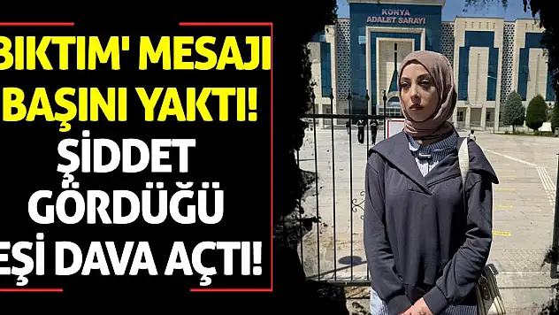 'Bıktım' Mesajı Başını Yaktı! Şiddet Gördüğü Eşi Dava Açtı