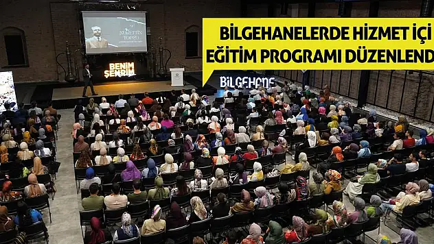 Bilgehanelerde Hizmet İçi Eğitim Programı Düzenlendi