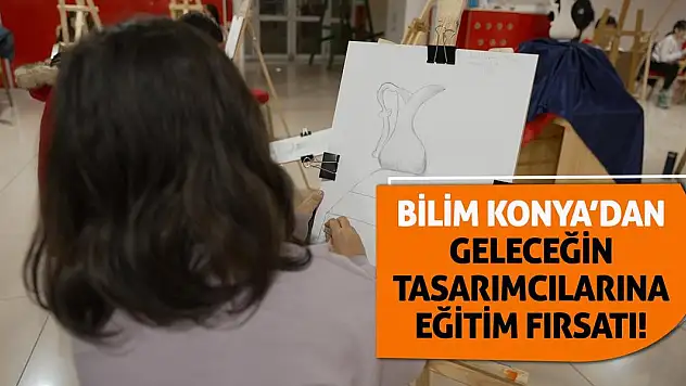 Bilim Konya'dan Geleceğin Tasarımcılarına Eğitim Fırsatı!
