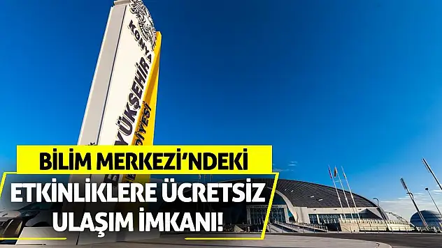 Bilim Merkezi'ndeki Etkinliklere Ücretsiz Ulaşım İmkanı!