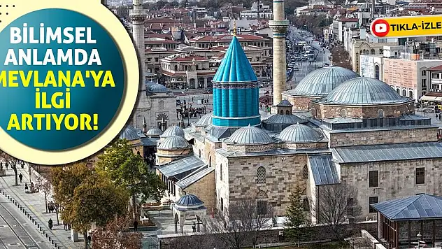 Bilimsel anlamda Mevlana'ya ilgi artıyor!