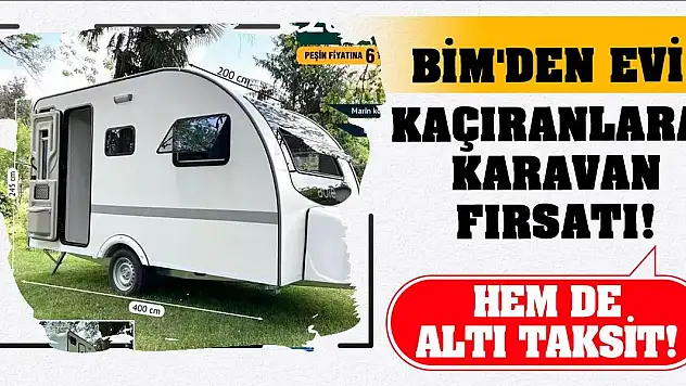 BİM'den evi kaçıranlara karavan fırsatı! Hem de altı taksit!