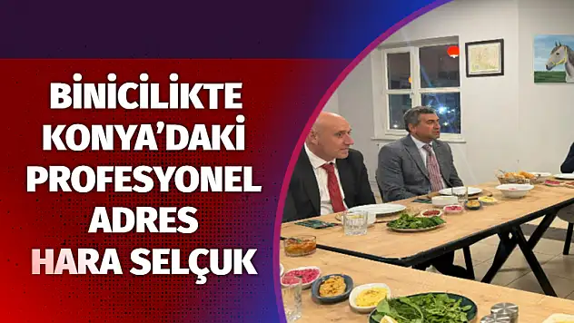 Binicilikte Konya'daki profesyonel adres Hara Selçuk!