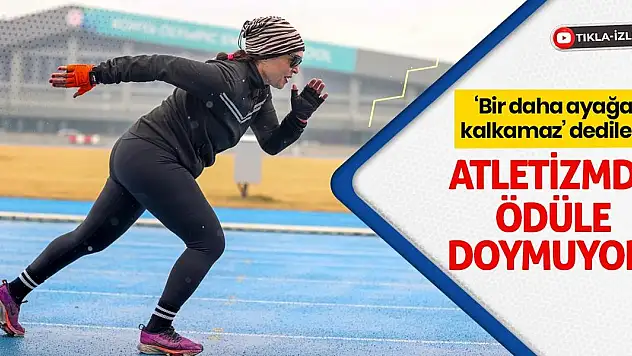 'Bir daha ayağa kalkamaz' dediler! Atletizmde ödüle doymuyor!