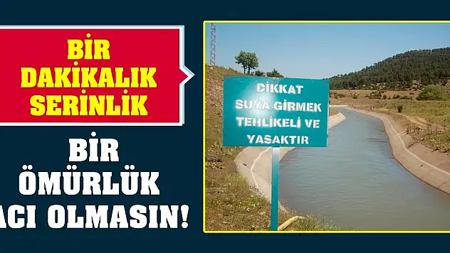 Bir dakikalık serinlik bir ömürlük acı olmasın!