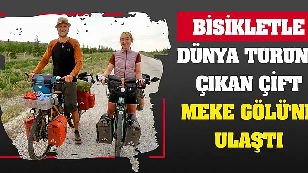Bisikletle Dünya Turuna Çıkan Çift Meke Gölü'ne ulaştı