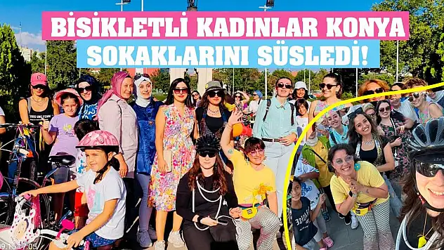 Bisikletli Kadınlar Konya Sokaklarını Süsledi!