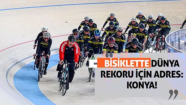 Bisiklette Dünya Rekoru İçin Adres: Konya!