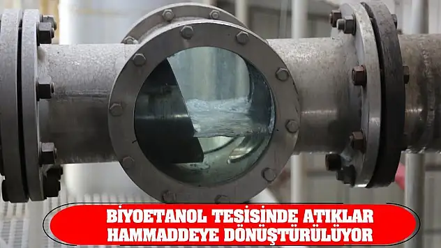 Biyoetanol Tesisinde Atıklar Hammaddeye Dönüştürülüyor
