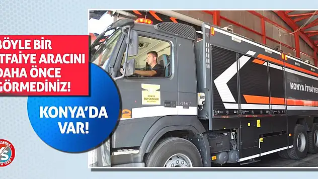 Böyle bir itfaiye aracını daha önce görmediniz! Konya'da var!