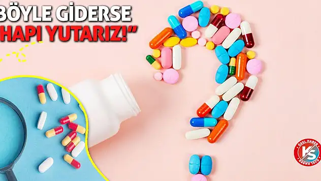Böyle giderse hapı yutarız!