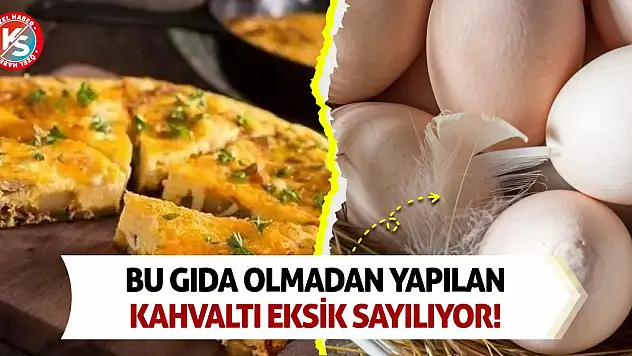 Bu gıda olmadan yapılan kahvaltı eksik sayılıyor!