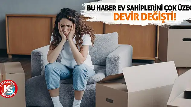 Bu haber ev sahiplerini çok üzecek! Devir değişti!