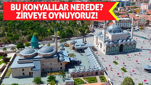 Bu Konyalılar Nerede? Zirveye Oynuyoruz!
