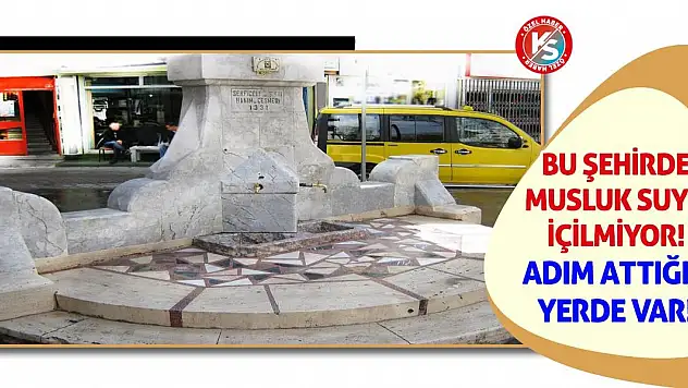Bu Şehirde Musluk Suyu İçilmiyor! Adım Attığın Yerde Var!