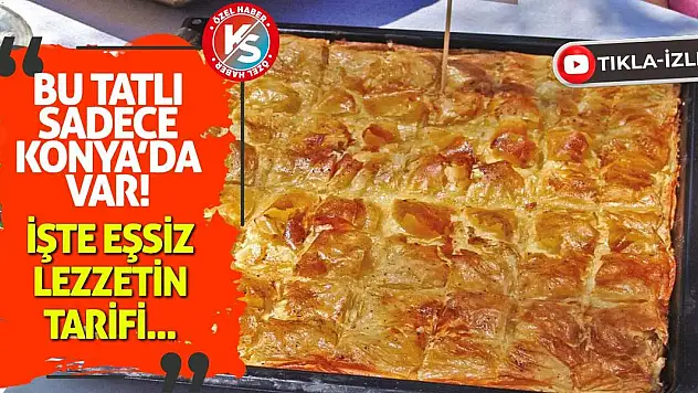 Bu Tatlı Sadece Konya'da Var! İşte Eşsiz Lezzetin Tarifi...