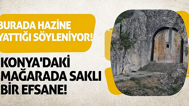 Burada Hazine Yattığı Söyleniyor! Konya'daki Mağarada Saklı Bir Efsane!