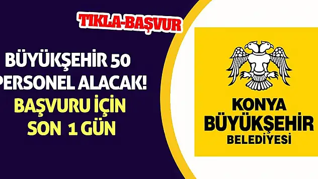 Büyükşehir 50 personel alacak! Başvuru için son 1 gün