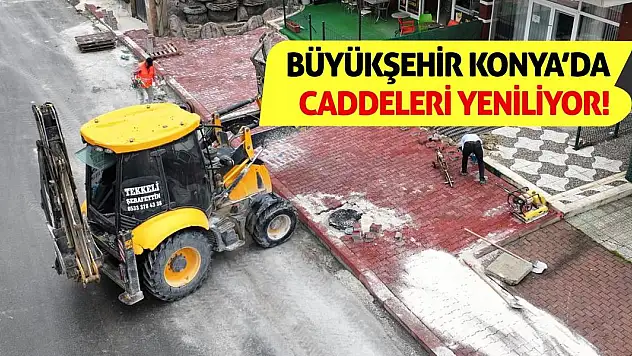 Büyükşehir Konya'da Caddeleri Yeniliyor!