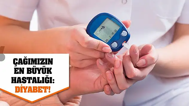 Çağımızın en büyük hastalığı: Diyabet!