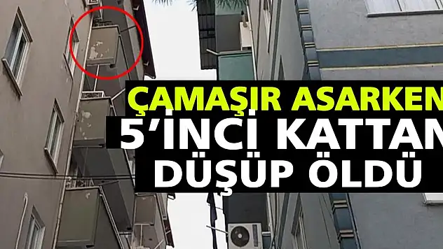 Çamaşır asarken 5'inci kattan düşüp öldü