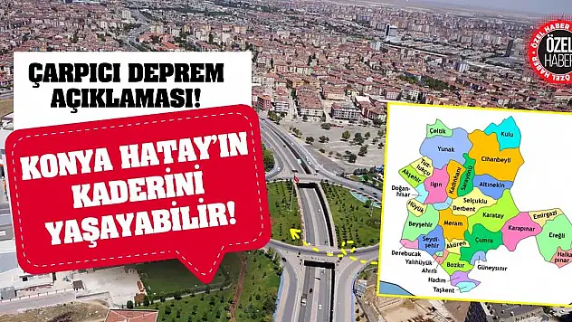 Çarpıcı Deprem Açıklaması! Konya Hatay'ın Kaderini Yaşayabilir!
