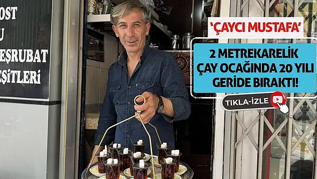 'Çaycı Mustafa' 2 metrekarelik Çay Ocağında 20 Yılı Geride Bıraktı!